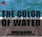 The Color of Water: A Black Man's Tribute to His White Mother (Audiocd) - James McBride, Andre Braugher