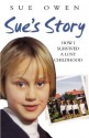 Sue's Story: How I Survived a Lost Childhood - Sue Owen