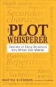 The Plot Whisperer: Secrets of Story Structure Any Writer Can Master - Martha Alderson