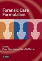 Forensic Case Formulation - Peter Sturmey, Mary McMurran