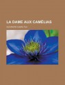 La Dame Aux Camelias - Alexandre Dumas-fils