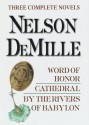 Nelson DeMille: Three Complete Novels: Word of Honor, Cathedral, By the Rivers of Babylon - Nelson DeMille