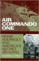 Air Commando One: Heinie Aderholt And America's Secret Air Wars - Warren A. Trest