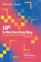 Up Is Not the Only Way: A Guide to Developing Workforce Talent - Beverly Kaye