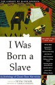 I Was Born a Slave: An Anthology of Classic Slave Narratives - Yuval Taylor