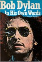 Bob Dylan: In His Own Words - Bob Dylan, Pearce Marchbank, Barry Miles, Perry Neville