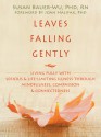 Leaves Falling Gently: Living Fully with Serious and Life-Limiting Illness through Mindfulness, Compassion, and Connectedness - Susan Bauer-Wu, Joan Halifax