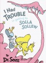 I Had Trouble in Getting to Solla Sollew - Dr. Seuss