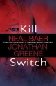 Kill Switch - Neal Baer, Jonathan Greene