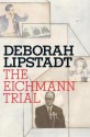 The Eichmann Trial - Deborah E. Lipstadt