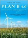 Plan B 4.0: Mobilizing to Save Civilization (Substantially Revised) - Lester Russell Brown