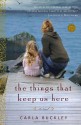 The Things That Keep Us Here - Carla Buckley