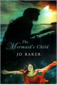 The Mermaid's Child - Jo Baker