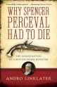 Why Spencer Perceval Had to Die - Andro Linklater