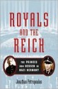 Royals and the Reich - Jonathan Petropoulos