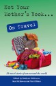 Not Your Mother's Book . . . On Travel - Dahlynn McKowen, Ken McKowen, Terri Elders, Nancy Davis Kho