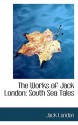 The Works of Jack London: South Sea Tales - Jack London