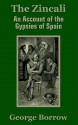 The Zincali: An Account of the Gypsies of Spain - George Borrow