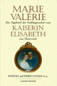 Das Tagebuch der Lieblingstochter von Kaiserin Elisabeth 1878-1899. - Marie Valerie von Österreich, Martha Schad, Marie Vale&#x301;rie