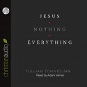 Jesus + Nothing = Everything (Audio) - Tullian Tchividjian