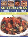 Mediterranean Country Cooking: 50 Delicious Traditional Recipes from the Sun-Drenched Cuisines of Italy, Spain, France and Greece, Shown in Over 200 - Jacqueline Clark