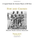 Few and Chosen Negro Leagues: Defining Negro Leagues Greatness - Monte Irvin, Phil Pepe