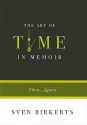 The Art of Time in Memoir: Then, Again - Sven Birkerts