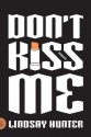 Don't Kiss Me: Stories - Lindsay Hunter