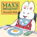 Max's Breakfast - Rosemary Wells