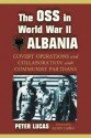 The OSS in World War II Albania: Covert Operations and Collaboration with Communist Partisans - Peter Lucas