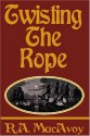 Twisting The Rope - R.A. MacAvoy