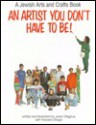 An Artist You Don't Have to Be!: A Jewish Arts and Crafts Book - Jo Magnus, Howard I. Bogot