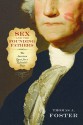 Sex and the Founding Fathers: The American Quest for a Relatable Past - Thomas A. Foster