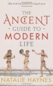 The Ancient Guide to Modern Life - Natalie Haynes