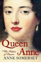 Queen Anne: The Politics of Passion - Anne Somerset