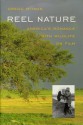 Reel Nature: America's Romance with Wildlife on Film - Gregg Mitman