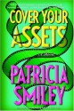 Cover Your Assets - Patricia Smiley