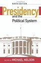 The Presidency and the Political System, 9th Edition - Michael Nelson