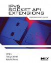 Ipv6 Socket API Extensions: Programmer's Guide: Programmer's Guide - Qing Li, Jinmei Tatuya, Keiichi Shima