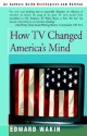 How TV Changed America's Mind - Edward Wakin