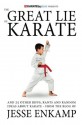 The Great Lie of Karate: and 25 Other Riffs, Rants and Random Ideas about Karate - Jesse Enkamp