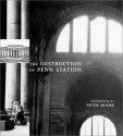The Destruction of Penn Station - Peter Moore, Barbara Moore