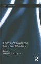 China's Soft Power and International Relations - Hongyi Lai, Yiyi Lu