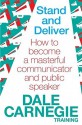 Stand and Deliver: How to Become a Masterful Communicator and Public Speaker. by Dale Carnegie Training - Dale Carnegie Training