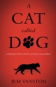 A Cat Called Dog - Jem Vanston