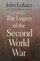 The Legacy of the Second World War - John A. Lukacs