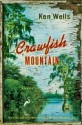 Crawfish Mountain: A Novel - Ken Wells