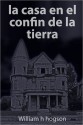 La casa en el confin de la tierra - William Hope Hodgson