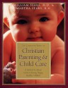 The Complete Book of Christian Parenting and Child Care: A Medical and Moral Guide to Raising Happy Healthy Children - Martha Sears, Martha Sears