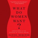 What Do Women Want?: Adventures in the Science of Female Desire (Audio) - Daniel Bergner, Charles Pasternak